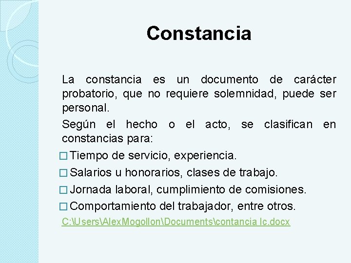 Constancia La constancia es un documento de carácter probatorio, que no requiere solemnidad, puede