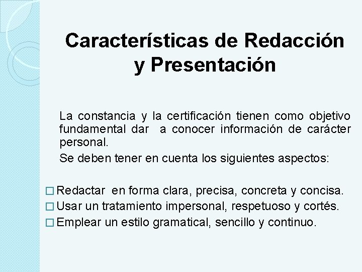 Características de Redacción y Presentación La constancia y la certificación tienen como objetivo fundamental