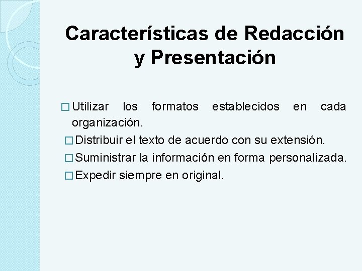 Características de Redacción y Presentación � Utilizar los formatos establecidos en cada organización. �