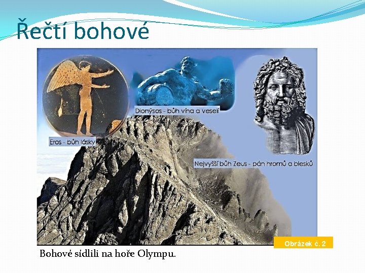 Řečtí bohové Bohové sídlili na hoře Olympu. Obrázek č. 2 