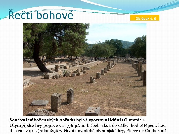 Řečtí bohové Obrázek č. 6 Součástí náboženských obřadů byla i sportovní klání (Olympie). Olympijské