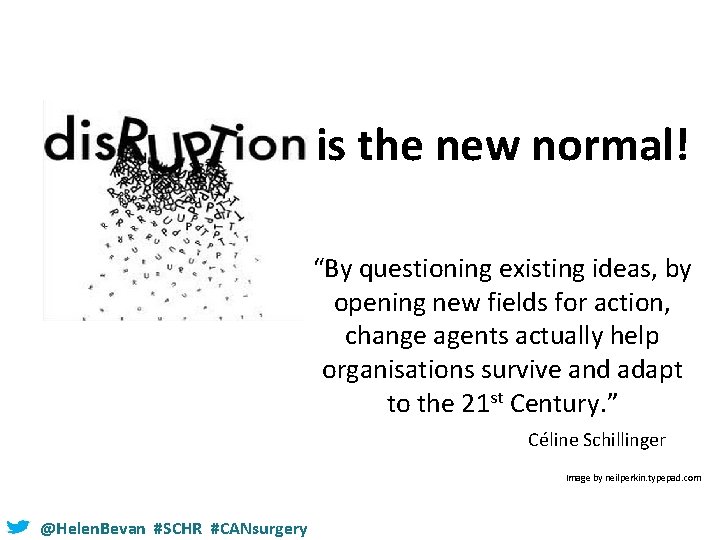 is the new normal! “By questioning existing ideas, by opening new fields for action,