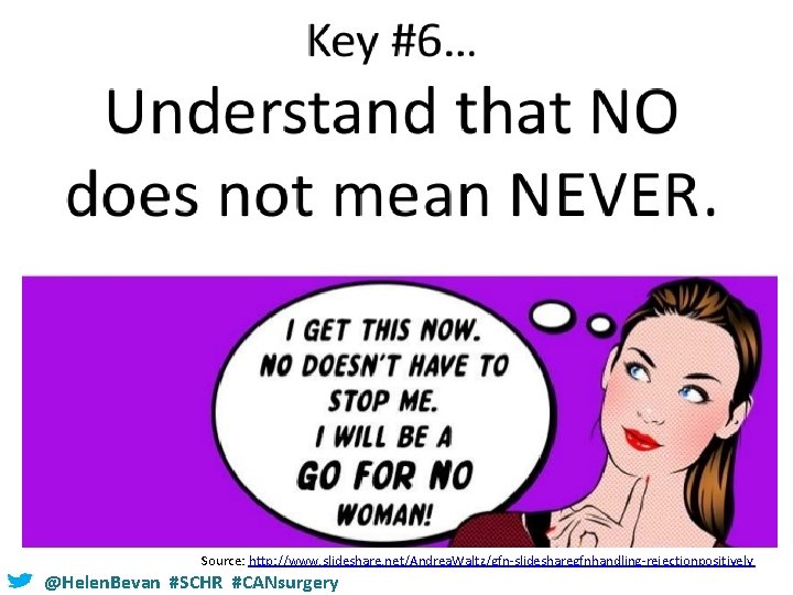 Source: http: //www. slideshare. net/Andrea. Waltz/gfn-slidesharegfnhandling-rejectionpositively @Helen. Bevan #SCHR #CANsurgery 