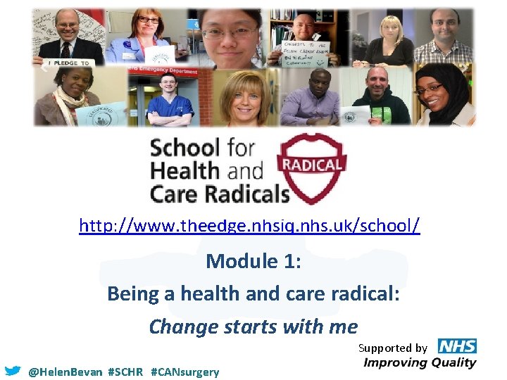 http: //www. theedge. nhsiq. nhs. uk/school/ Module 1: Being a health and care radical: