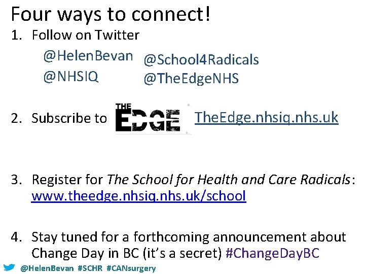 Four ways to connect! 1. Follow on Twitter @Helen. Bevan @School 4 Radicals @NHSIQ