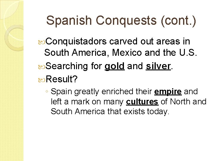 Spanish Conquests (cont. ) Conquistadors carved out areas in South America, Mexico and the