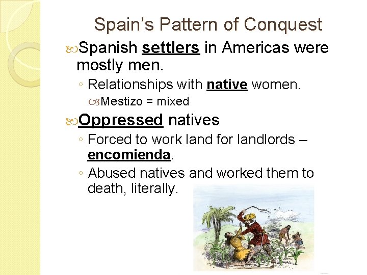 Spain’s Pattern of Conquest Spanish settlers in Americas were mostly men. ◦ Relationships with