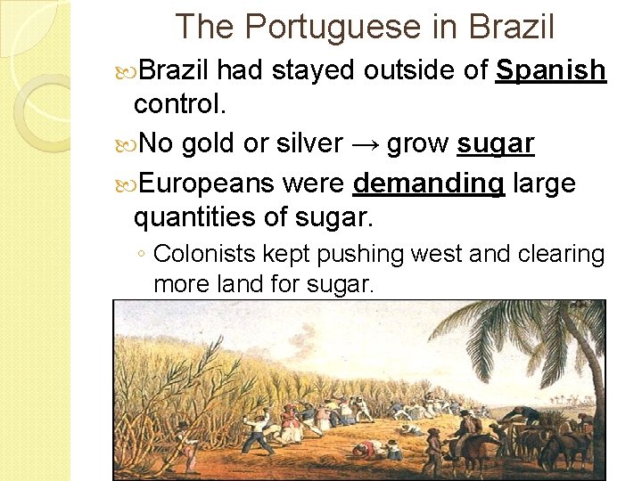 The Portuguese in Brazil had stayed outside of Spanish control. No gold or silver