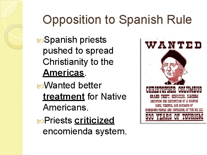 Opposition to Spanish Rule Spanish priests pushed to spread Christianity to the Americas. Wanted