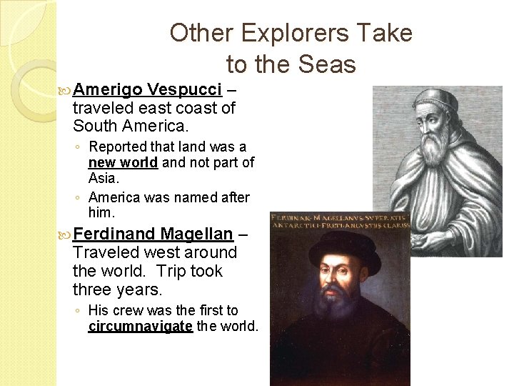 Other Explorers Take to the Seas Amerigo Vespucci – traveled east coast of South