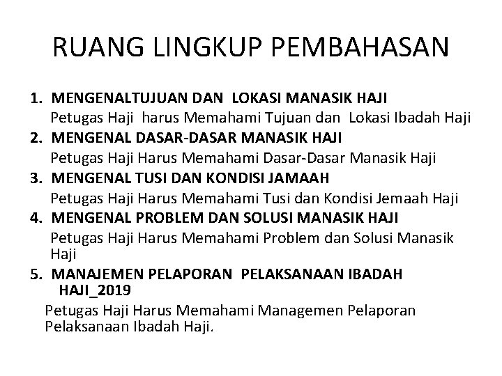 RUANG LINGKUP PEMBAHASAN 1. MENGENALTUJUAN DAN LOKASI MANASIK HAJI Petugas Haji harus Memahami Tujuan