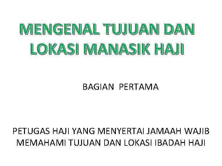 MENGENAL TUJUAN DAN LOKASI MANASIK HAJI BAGIAN PERTAMA PETUGAS HAJI YANG MENYERTAI JAMAAH WAJIB