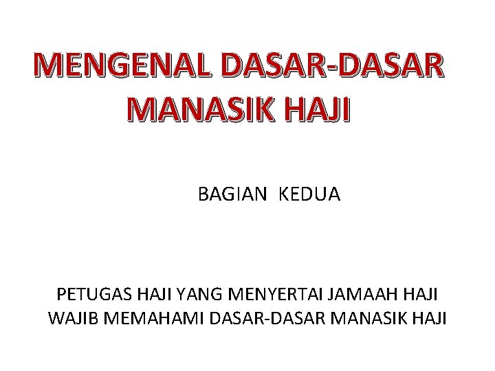 MENGENAL DASAR-DASAR MANASIK HAJI BAGIAN KEDUA PETUGAS HAJI YANG MENYERTAI JAMAAH HAJI WAJIB MEMAHAMI