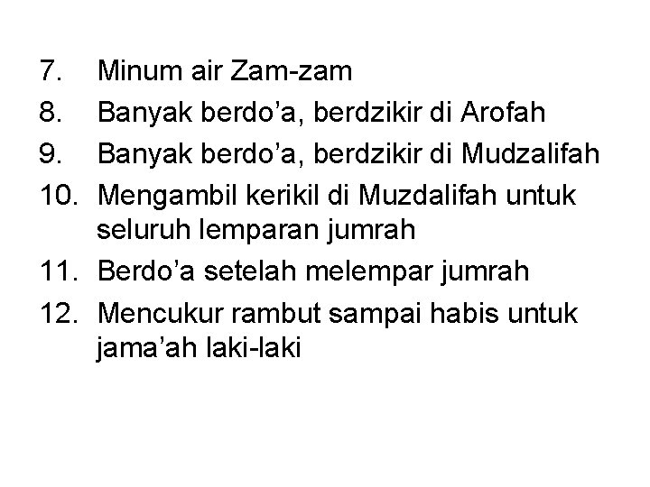 7. 8. 9. 10. Minum air Zam-zam Banyak berdo’a, berdzikir di Arofah Banyak berdo’a,