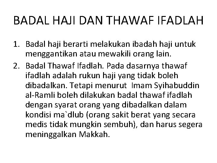BADAL HAJI DAN THAWAF IFADLAH 1. Badal haji berarti melakukan ibadah haji untuk menggantikan