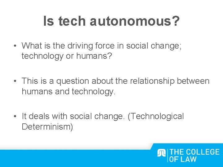 Is tech autonomous? • What is the driving force in social change; technology or