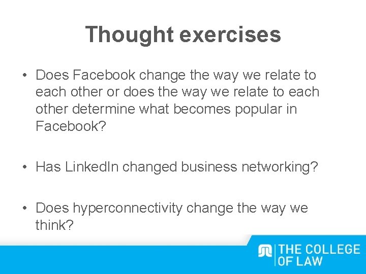 Thought exercises • Does Facebook change the way we relate to each other or