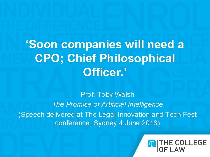 ‘Soon companies will need a CPO; Chief Philosophical Officer. ’ Prof. Toby Walsh The