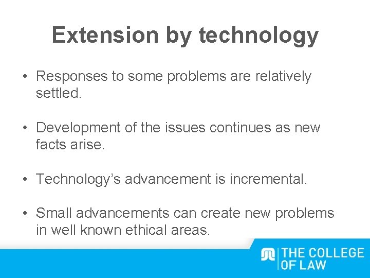 Extension by technology • Responses to some problems are relatively settled. • Development of