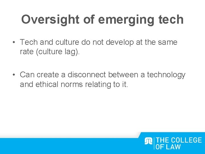 Oversight of emerging tech • Tech and culture do not develop at the same
