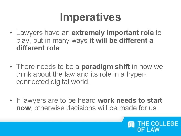 Imperatives • Lawyers have an extremely important role to play, but in many ways