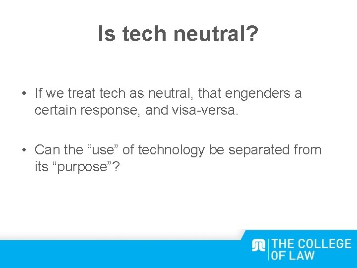 Is tech neutral? • If we treat tech as neutral, that engenders a certain