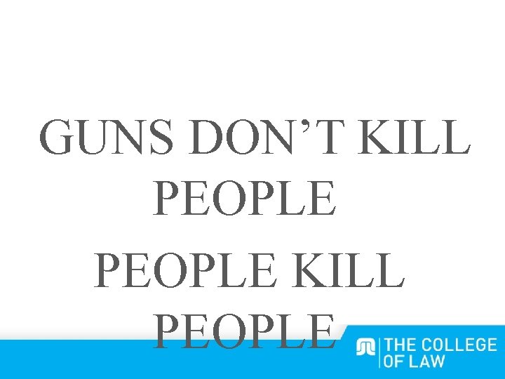 GUNS DON’T KILL PEOPLE 