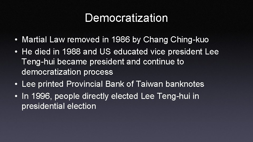 Democratization • Martial Law removed in 1986 by Chang Ching-kuo • He died in
