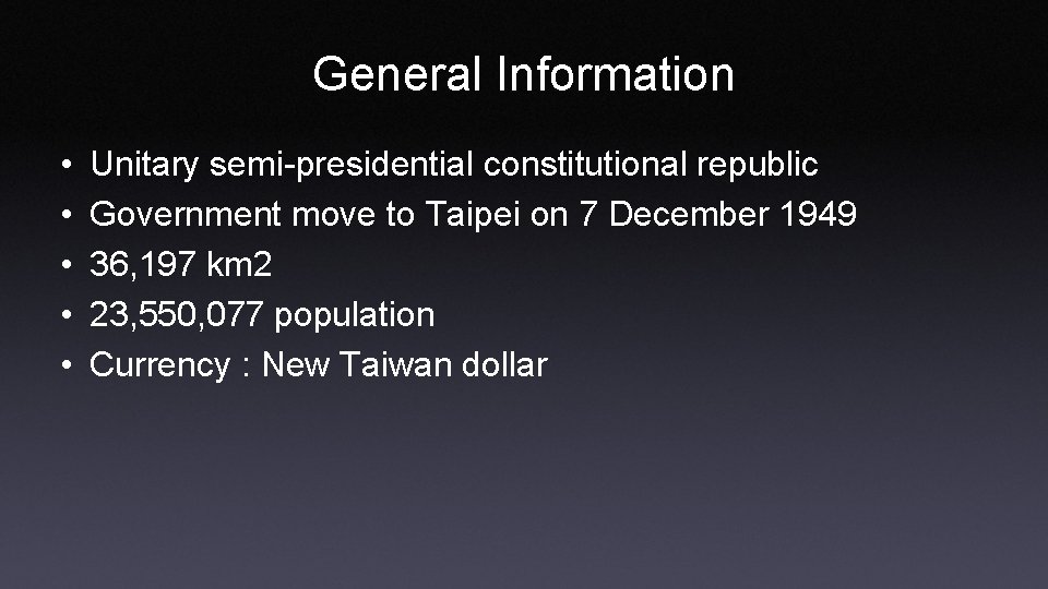 General Information • • • Unitary semi-presidential constitutional republic Government move to Taipei on