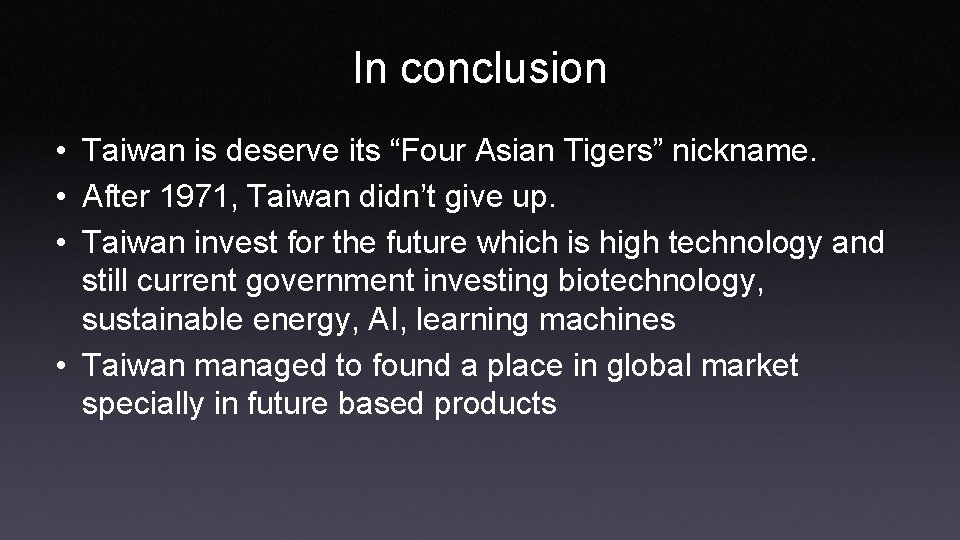 In conclusion • Taiwan is deserve its “Four Asian Tigers” nickname. • After 1971,