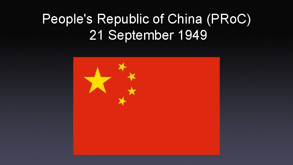 People's Republic of China (PRo. C) 21 September 1949 