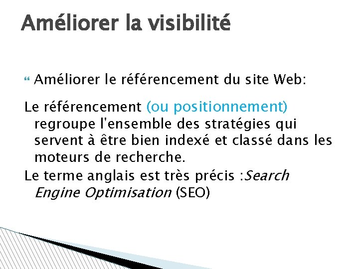 Améliorer la visibilité Améliorer le référencement du site Web: Le référencement (ou positionnement) regroupe