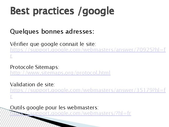 Best practices /google Quelques bonnes adresses: Vérifier que google connait le site: https: //support.