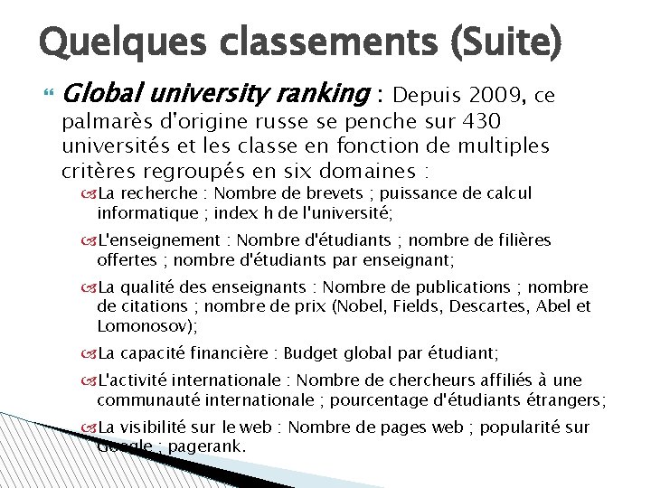 Quelques classements (Suite) Global university ranking : Depuis 2009, ce palmarès d'origine russe se