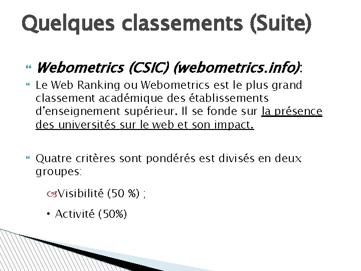 Quelques classements (Suite) Webometrics (CSIC) (webometrics. info): Le Web Ranking ou Webometrics est le