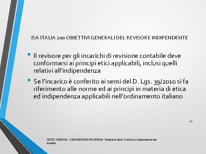 ISA ITALIA 200 OBIETTIVI GENERALI DEL REVISORE INDIPENDENTE • Il revisore per gli incarichi