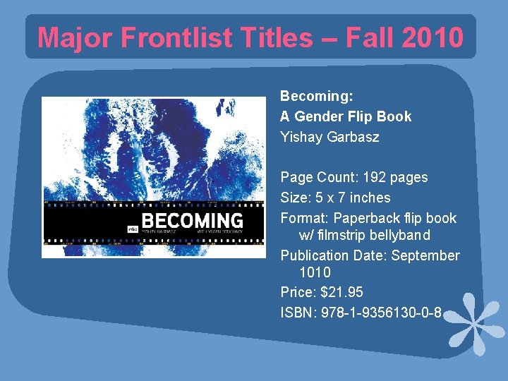 Major Frontlist Titles – Fall 2010 Becoming: A Gender Flip Book Yishay Garbasz Page