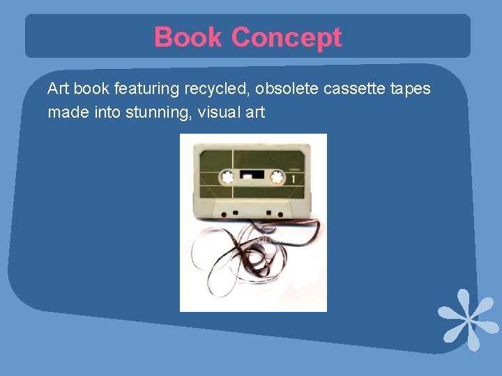 Book Concept Art book featuring recycled, obsolete cassette tapes made into stunning, visual art