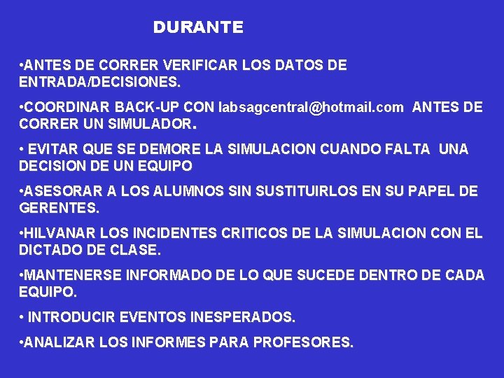 DURANTE • ANTES DE CORRER VERIFICAR LOS DATOS DE ENTRADA/DECISIONES. • COORDINAR BACK-UP CON