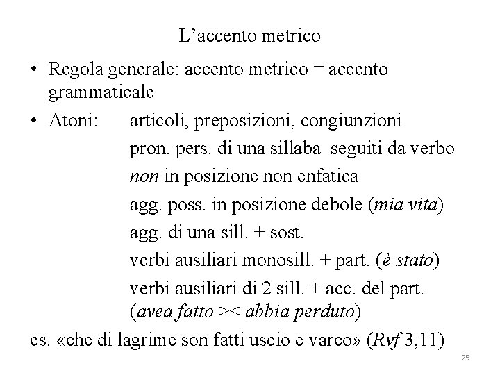 L’accento metrico • Regola generale: accento metrico = accento grammaticale • Atoni: articoli, preposizioni,