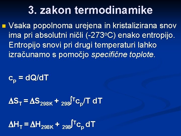 3. zakon termodinamike n Vsaka popolnoma urejena in kristalizirana snov ima pri absolutni ničli