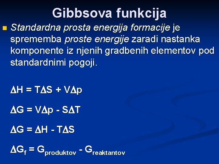 Gibbsova funkcija n Standardna prosta energija formacije je sprememba proste energije zaradi nastanka komponente