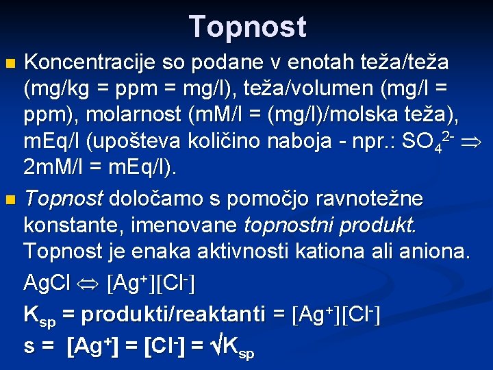 Topnost Koncentracije so podane v enotah teža/teža (mg/kg = ppm = mg/l), teža/volumen (mg/l