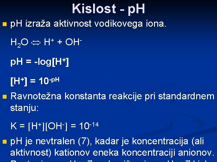 Kislost - p. H n p. H izraža aktivnost vodikovega iona. H 2 O