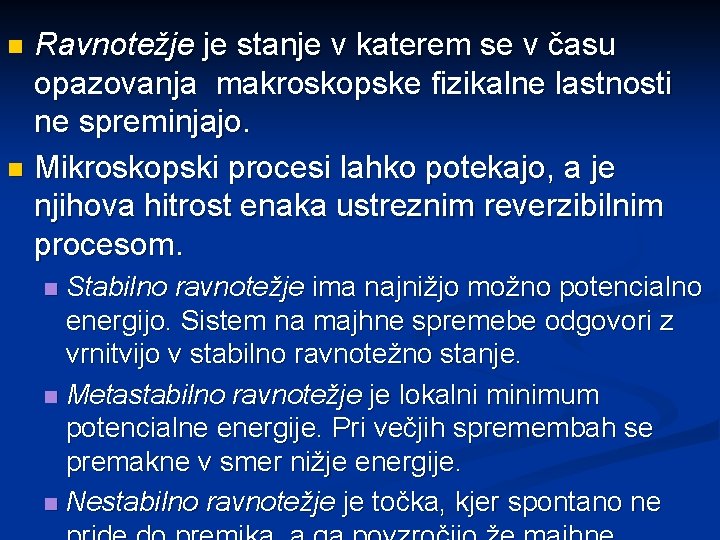 Ravnotežje je stanje v katerem se v času opazovanja makroskopske fizikalne lastnosti ne spreminjajo.