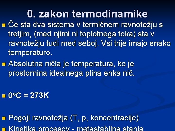 0. zakon termodinamike Če sta dva sistema v termičnem ravnotežju s tretjim, (med njimi