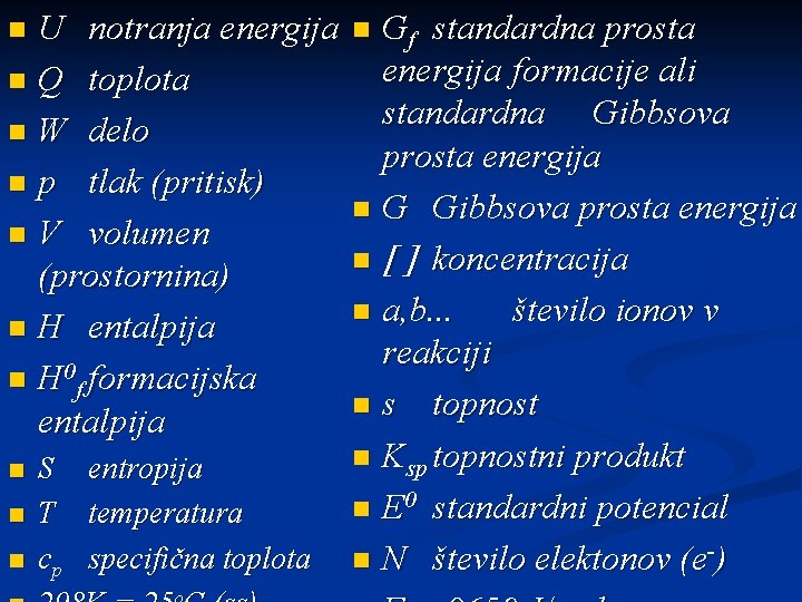 U notranja energija n Q toplota n W delo n p tlak (pritisk) n