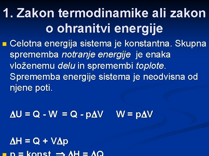 1. Zakon termodinamike ali zakon o ohranitvi energije n Celotna energija sistema je konstantna.