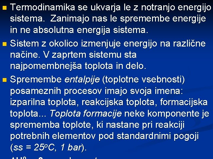 Termodinamika se ukvarja le z notranjo energijo sistema. Zanimajo nas le spremembe energije in