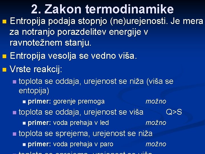 2. Zakon termodinamike Entropija podaja stopnjo (ne)urejenosti. Je mera za notranjo porazdelitev energije v